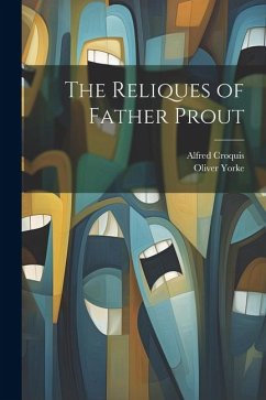 The Reliques of Father Prout - Yorke, Oliver; Croquis, Alfred