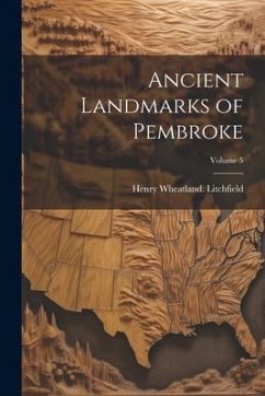 Ancient Landmarks of Pembroke; Volume 5 - Litchfield, Henry Wheatland