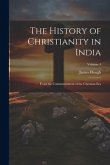 The History of Christianity in India: From the Commencement of the Christian Era; Volume 4