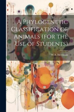 A Phylogenetic Classification of Animals (for the use of Students) - Herdman, W. A.