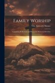 Family Worship: Containing Reflections and Prayers for Domestic Devotion