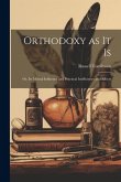 Orthodoxy as it Is: Or, Its Mental Influence and Practical Inefficiency and Effects