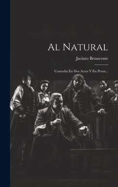 Al Natural: Comedia En Dos Actos Y En Prosa... - Benavente, Jacinto