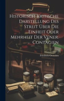 Historisch-kritische Darstellung Des Streit Über Die Einheit Oder Mehrheit Der Vener. Contagien - Oesterlen, Friedrich