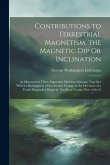 Contributions to Terrestrial Magnetism, the Magnetic Dip Or Inclination: As Observed at Thirty Important Maritime Stations, Together With an Investiga