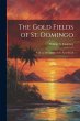 The Gold Fields of St. Domingo: With a... - Bild 1