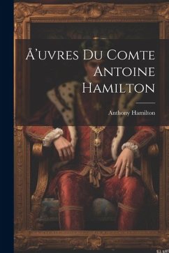 Å'uvres du comte Antoine Hamilton - Hamilton, Anthony