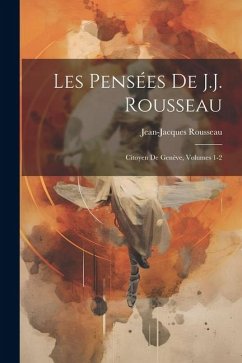 Les Pensées De J.J. Rousseau - Rousseau, Jean-Jacques