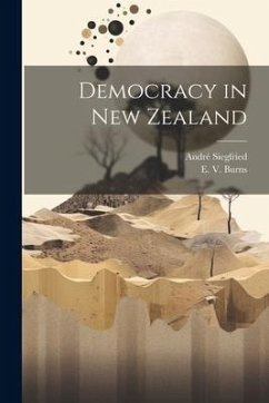 Democracy in New Zealand - Siegfried, André; Burns, E. V.