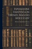 Esposizione Dantesca In Firenze, Maggio Mdccclxv: Cataloghi...