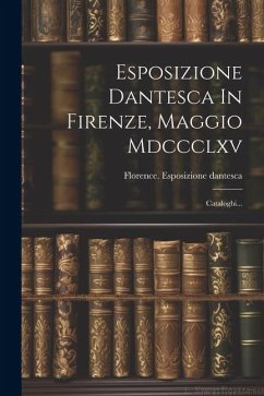 Cover Esposizione Dantesca In Firenze, Maggio Mdccclxv: Cataloghi...