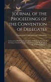 Journal of the Proceedings of the Convention of Delegates: Convened at Hartford, August 26Th, 1818, for the Purpose of Forming a Constitution of Civil