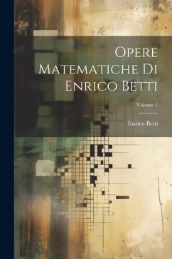 Opere Matematiche Di Enrico Betti; Volume 1 - Betti, Enrico