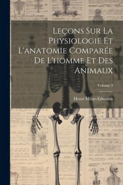 Leçons Sur La Physiologie Et L'anatomie Comparée De L'homme Et Des Animaux; Volume 9 - Milne-Edwards, Henri