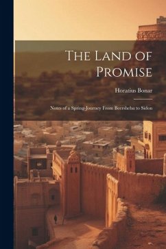 The Land of Promise; Notes of a Spring-journey From Beersheba to Sidon - Bonar, Horatius