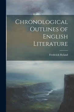 Chronological Outlines of English Literature - Ryland, Frederick