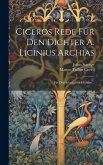 Ciceros Rede Für Den Dichter A. Licinius Archias: Für Den Schulgebrach Erklärt...