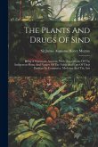 The Plants And Drugs Of Sind: Being A Systematic Account, With Descriptions, Of The Indigenous Flora, And Notices Of The Value And Uses Of Their Pro