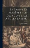 La Troupe De Molière Et Les Deux Corneille À Rouen En 1658...