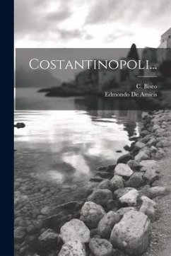 Costantinopoli... - Amicis, Edmondo De; Biseo, C.