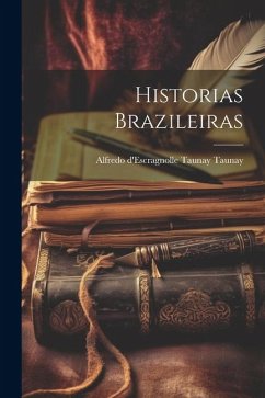 Historias Brazileiras - D'Escragnolle Taunay Taunay, Alfredo