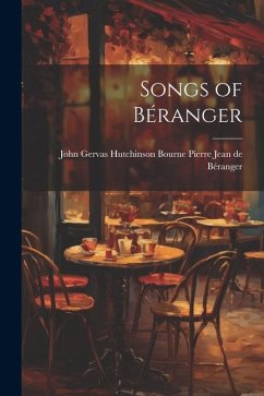 Songs of Béranger - Jean de Béranger, John Gervas Hutchinso