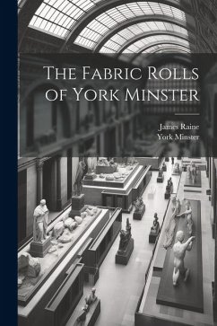 The Fabric Rolls of York Minster - Raine, James; Minster, York