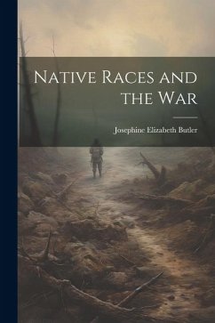 Native Races and the War - Butler, Josephine Elizabeth