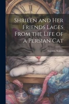 Shrieen and her Friends Lages From the Life of a Persian Cat - Stables, Gordon