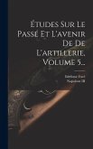 Études Sur Le Passé Et L'avenir De De L'artillerie, Volume 5...