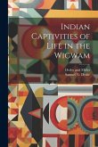 Indian Captivities of Life in the Wigwam