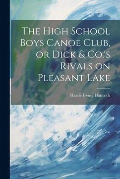 The High School Boys Canoe Club, or Dick & Co.'s Rivals on Pleasant Lake - Hancock, Harrie Irving