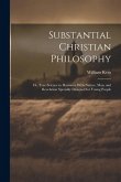 Substantial Christian Philosophy: Or, True Science in Harmony With Nature, Man, and Revelation Specially Designed for Young People