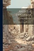 Antiqua Explorata: Being the Result of Excavations