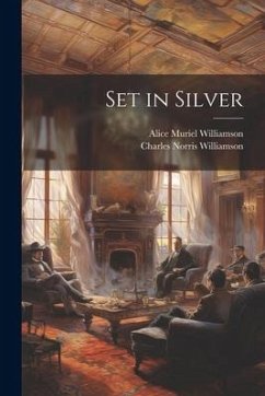 Set in Silver - Williamson, Alice Muriel; Williamson, Charles Norris