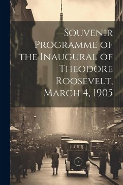 Souvenir Programme of the Inaugural of Theodore Roosevelt, March 4, 1905 - Anonymous