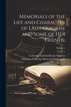 Memorials of the Life and Character of Lady Osborne and Some of Her Friends;; Volume 1