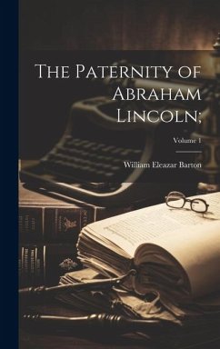 The Paternity of Abraham Lincoln;; Volume 1 - Barton, William Eleazar