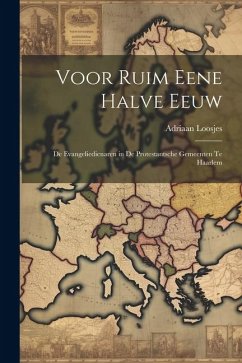 Voor Ruim Eene Halve Eeuw: De Evangeliedienaren in De Protestantsche Gemeenten Te Haarlem - Loosjes, Adriaan