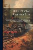 The Official Railway List: A Complete Directory of the Presidents, Vice Presidents, General Managers and Assistants ... of Railways in North Amer
