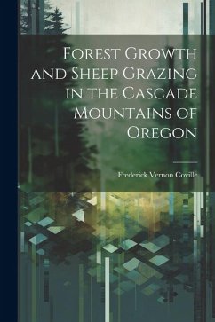 Forest Growth and Sheep Grazing in the Cascade Mountains of Oregon - Coville, Frederick Vernon