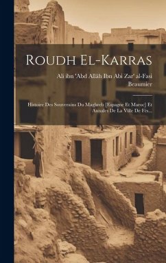 Roudh El-karras: Histoire Des Souverains Du Maghreb [espagne Et Maroc] Et Annales De La Ville De Fès... - Beaumier