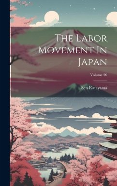 The Labor Movement In Japan; Volume 20 - Katayama, Sen