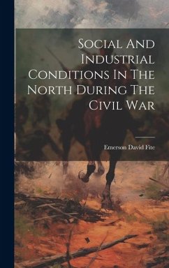 Social And Industrial Conditions In The North During The Civil War - Fite, Emerson David