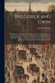 Broderick and Gwin: The Most Extraordinary Contest for a Seat in the Senate of the United States Ever Known. a Brief History of Early Poli