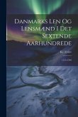 Danmarks Len og Lensmænd i det Sextende Aarhundrede: 1513-1595
