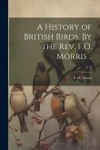 A History of British Birds. By the Rev. F.O. Morris ..; v. 8