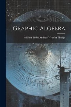 Graphic Algebra - Wheeler Phillips, William Beebe Andrew