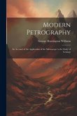 Modern Petrography: An Account of the Application of the Microscope to the Study of Geology