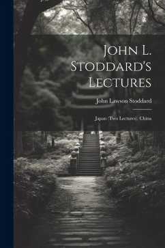 John L. Stoddard's Lectures: Japan (Two Lectures). China - Stoddard, John Lawson